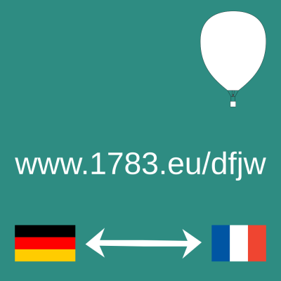Grüner Hintergrund, rechts oben weißer Heißluftballon, mittig weißer Text www.1783.eu/dfjw, darunter die deutsche und die französische Flagge, dazwischen ein Pfeil in beider Richtungen, der Zusammenarbeit symbolisieren soll.
